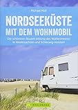 Nordseek&uuml;ste Wohnmobil: Deutsche Nordseek&uuml;ste mit dem Wohnmobil. Die sch&ouml;nsten Routen entlang des Weltnaturerbes Wattenmeer. Ein Wohnmobilreisef&uuml;hrer ... in Niedersachsen und Schleswig-Holstein