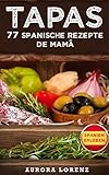 TAPAS: 77 leckere spanische Rezepte de Mam&aacute;