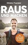 Raus und machen!: Wie wir von Tr&auml;umern zu Abenteurern werden
