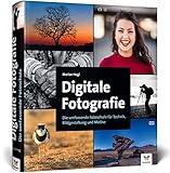 Digitale Fotografie: So lernen Sie richtig gut zu fotografieren &ndash; 2. Auflage